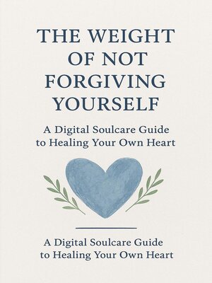 cover image of The weight of not forgiving yourself